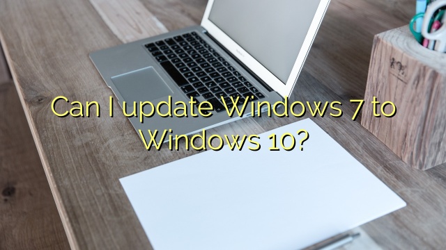 Can I update Windows 7 to Windows 10?