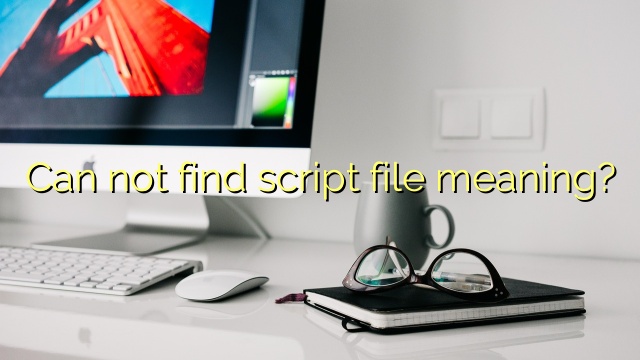 Can not find script file meaning?