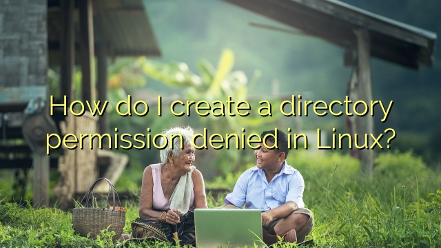 How Do I Create A Directory Permission Denied In Linux Efficient 