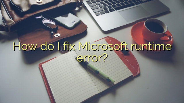 How do I fix Microsoft runtime error?