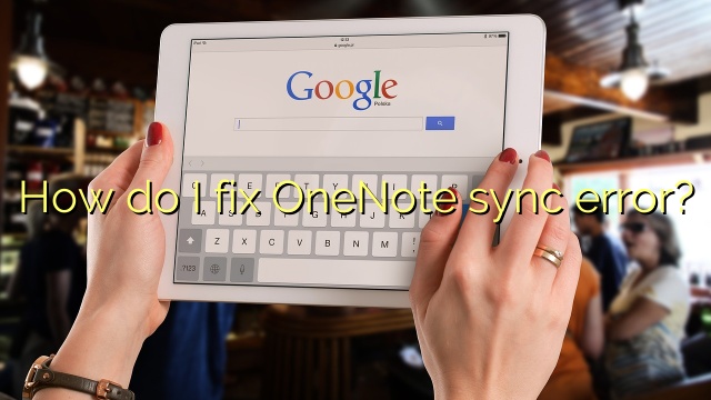How do I fix OneNote sync error?