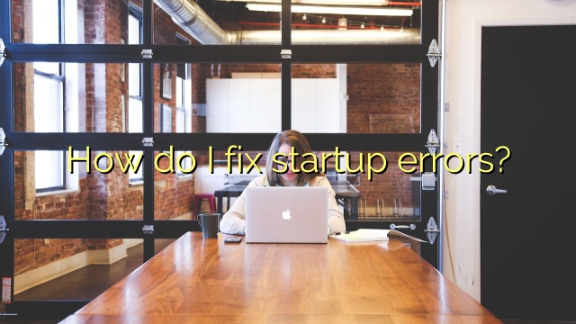 How do I fix startup errors?