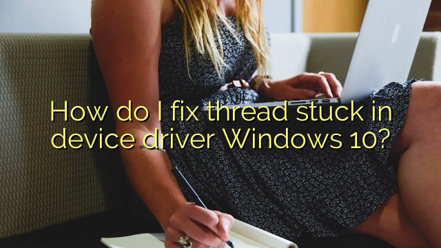 Thread stuck in device driver windows 10 как исправить