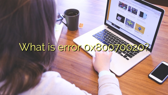 What is error 0x80070020?