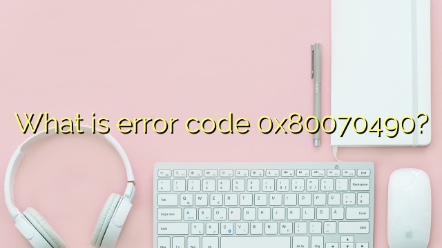 What is error code 0x80070490?