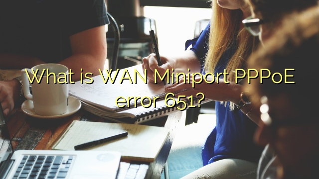 What is WAN Miniport PPPoE error 651?