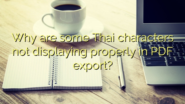 Why Are Some Thai Characters Not Displaying Properly In PDF Export 