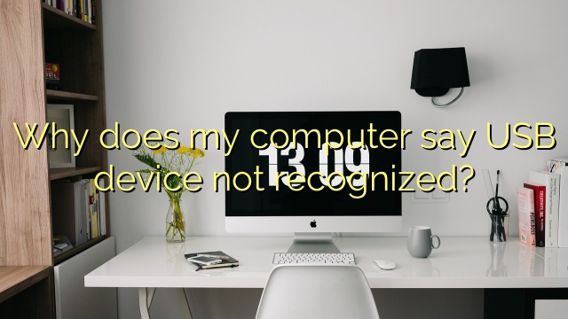 why-does-my-computer-say-usb-device-not-recognized-efficient