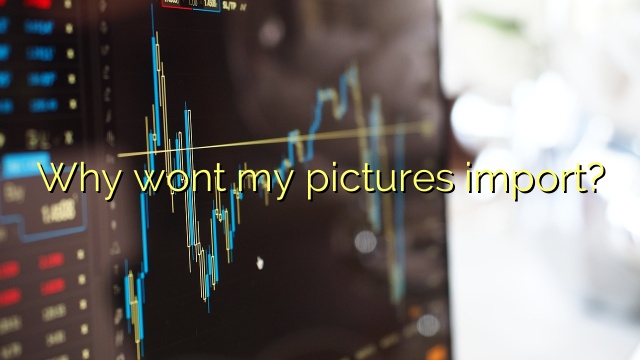 why-wont-my-pictures-import-efficient-software-tutorials